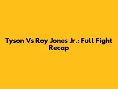 Tyson Vs Roy Jones Jr.: Full Fight Recap