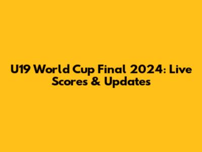 U19 World Cup Final 2024: Live Scores & Updates