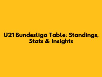 U21 Bundesliga Table: Standings, Stats & Insights
