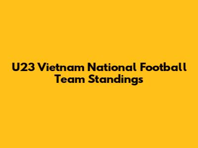 U23 Vietnam National Football Team Standings