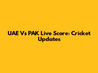 UAE Vs PAK Live Score: Cricket Updates