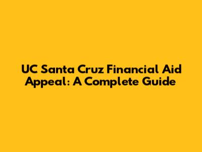 UC Santa Cruz Financial Aid Appeal: A Complete Guide
