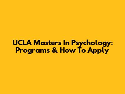 UCLA Masters In Psychology: Programs & How To Apply