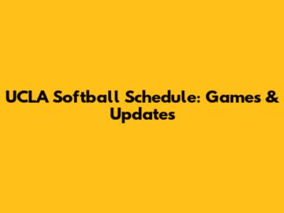 UCLA Softball Schedule: Games & Updates