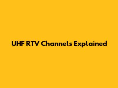 UHF RTV Channels Explained