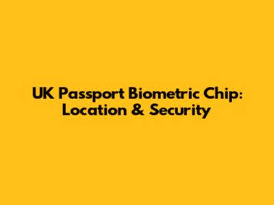 UK Passport Biometric Chip: Location & Security