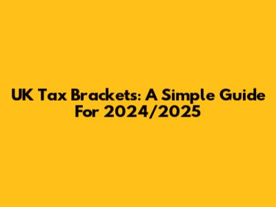 UK Tax Brackets: A Simple Guide For 2024/2025