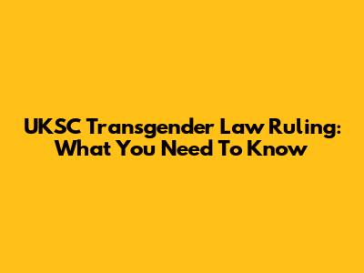 UKSC Transgender Law Ruling: What You Need To Know