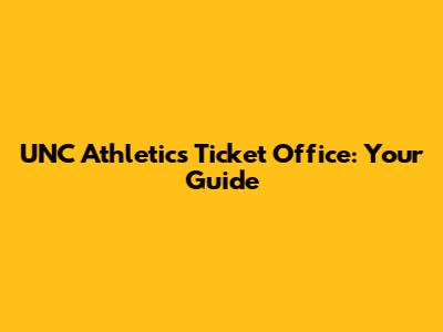 UNC Athletics Ticket Office: Your Guide