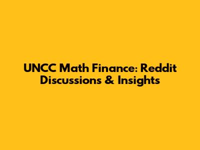 UNCC Math Finance: Reddit Discussions & Insights