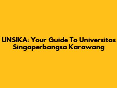 UNSIKA: Your Guide To Universitas Singaperbangsa Karawang