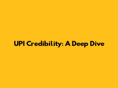 UPI Credibility: A Deep Dive