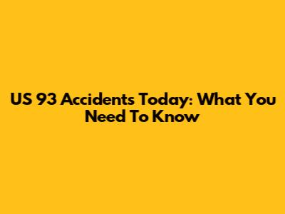 US 93 Accidents Today: What You Need To Know