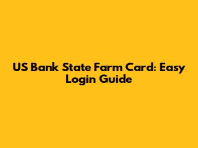 US Bank State Farm Card: Easy Login Guide