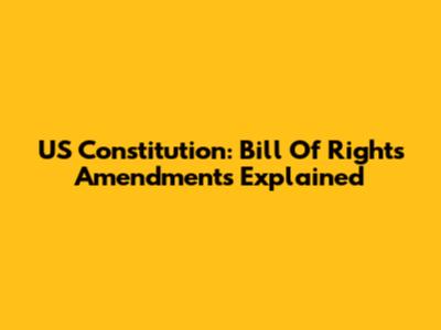 US Constitution: Bill Of Rights Amendments Explained