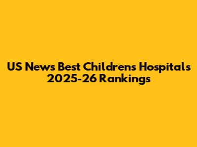 US News Best Children's Hospitals 2025-26 Rankings