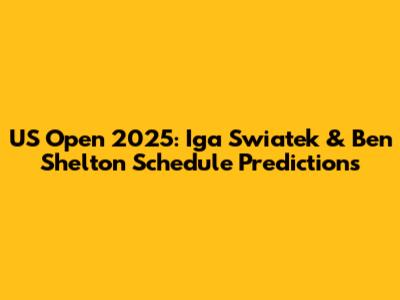 US Open 2025: Iga Swiatek & Ben Shelton Schedule Predictions
