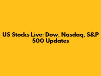 US Stocks Live: Dow, Nasdaq, S&P 500 Updates