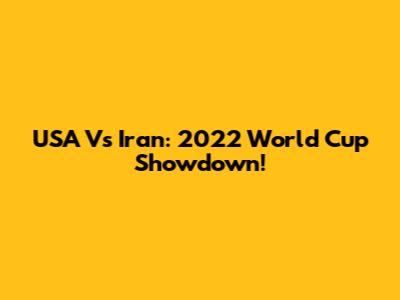 USA Vs Iran: 2022 World Cup Showdown!
