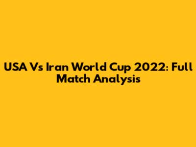 USA Vs Iran World Cup 2022: Full Match Analysis