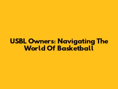 USBL Owners: Navigating The World Of Basketball