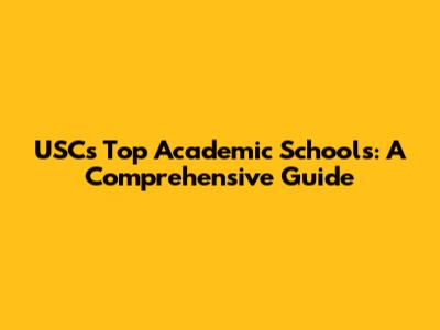 USC's Top Academic Schools: A Comprehensive Guide