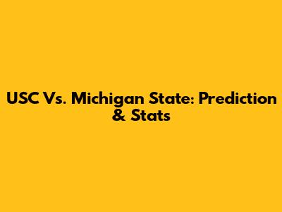 USC Vs. Michigan State: Prediction & Stats