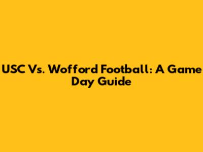 USC Vs. Wofford Football: A Game Day Guide