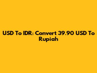USD To IDR: Convert 39.90 USD To Rupiah