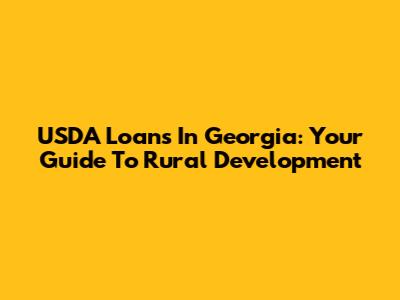 USDA Loans In Georgia: Your Guide To Rural Development