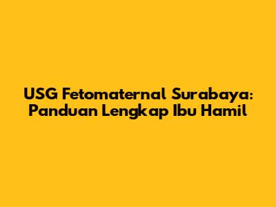 USG Fetomaternal Surabaya: Panduan Lengkap Ibu Hamil