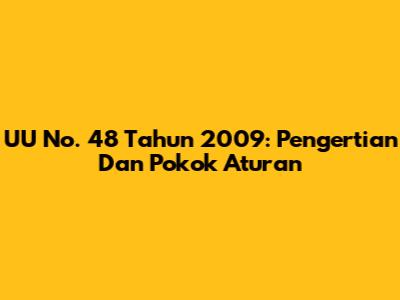 UU No. 48 Tahun 2009: Pengertian Dan Pokok Aturan