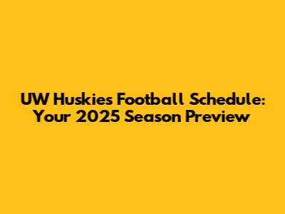 UW Huskies Football Schedule: Your 2025 Season Preview