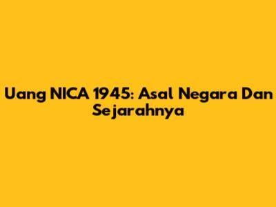 Uang NICA 1945: Asal Negara Dan Sejarahnya