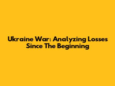 Ukraine War: Analyzing Losses Since The Beginning