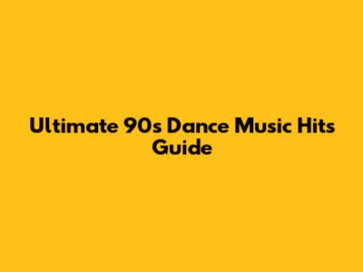 Ultimate 90s Dance Music Hits Guide
