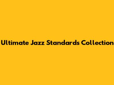 Ultimate Jazz Standards Collection