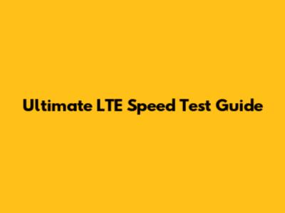 Ultimate LTE Speed Test Guide