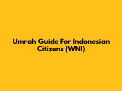Umrah Guide For Indonesian Citizens (WNI)
