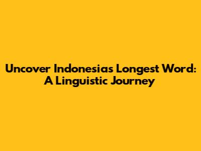 Uncover Indonesia's Longest Word: A Linguistic Journey