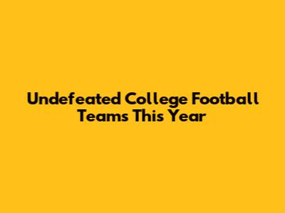 Undefeated College Football Teams This Year
