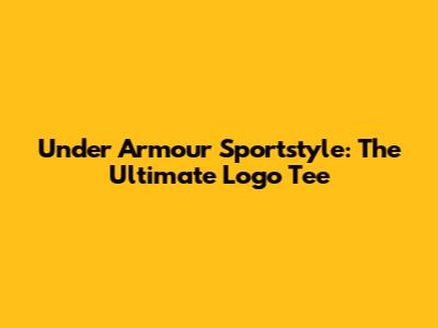 Under Armour Sportstyle: The Ultimate Logo Tee