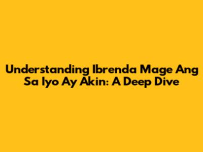 Understanding "Ibrenda Mage Ang Sa Iyo Ay Akin": A Deep Dive