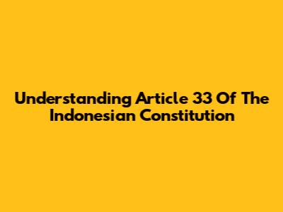 Understanding Article 33 Of The Indonesian Constitution
