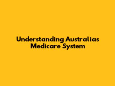 Understanding Australia's Medicare System