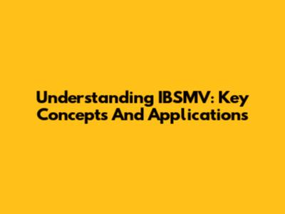 Understanding IBSMV: Key Concepts And Applications