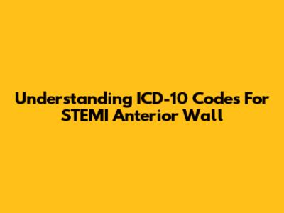 Understanding ICD-10 Codes For STEMI Anterior Wall