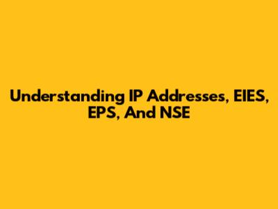 Understanding IP Addresses, EIES, EPS, And NSE
