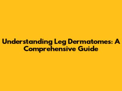 Understanding Leg Dermatomes: A Comprehensive Guide