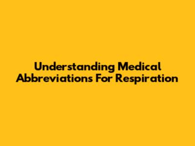 Understanding Medical Abbreviations For Respiration